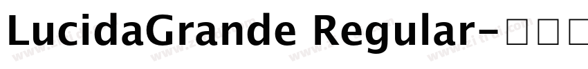 LucidaGrande Regular字体转换 LucidaGrande Regular字体转换